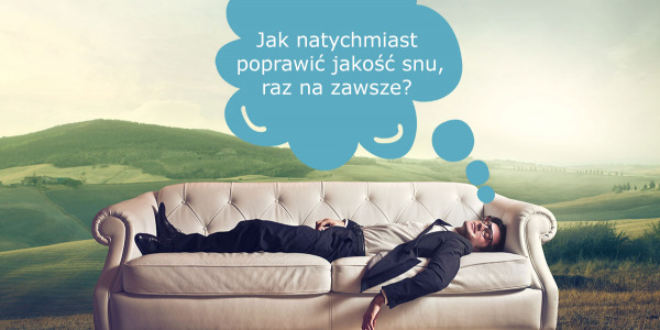 Jak natychmiast poprawić jakość snu, raz na zawsze?