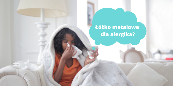 Łóżka metalowe - dlaczego są dobre dla alergików?